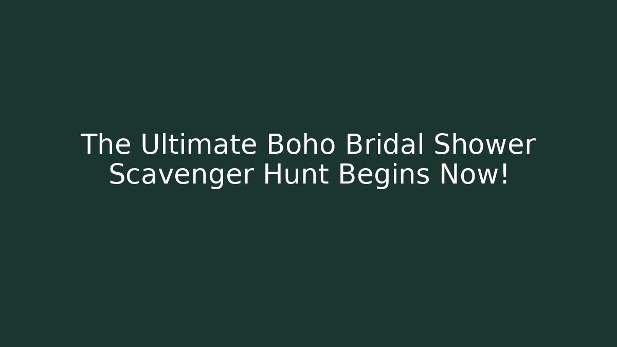 The Ultimate Boho Bridal Shower Scavenger Hunt Begins Now!