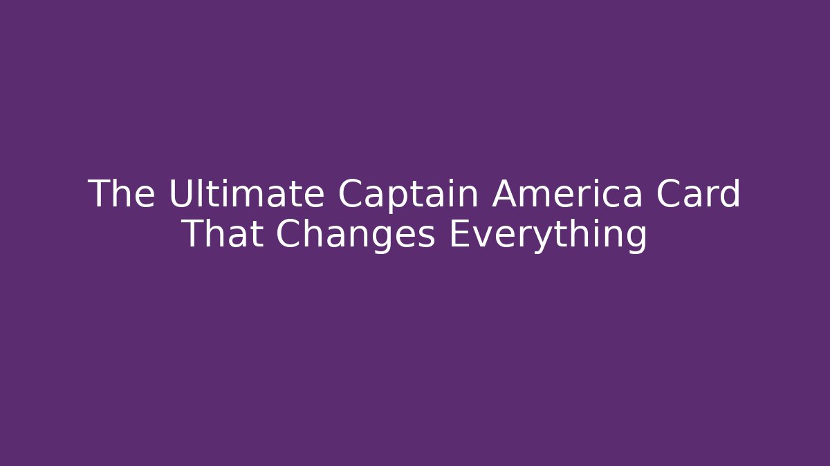 The Ultimate Captain America Card That Changes Everything