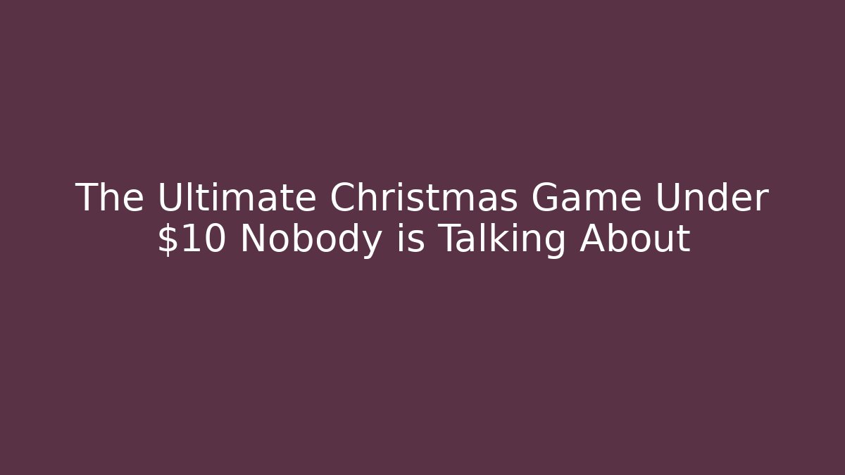 The Ultimate Christmas Game Under $10 Nobody is Talking About - The Family Holidays