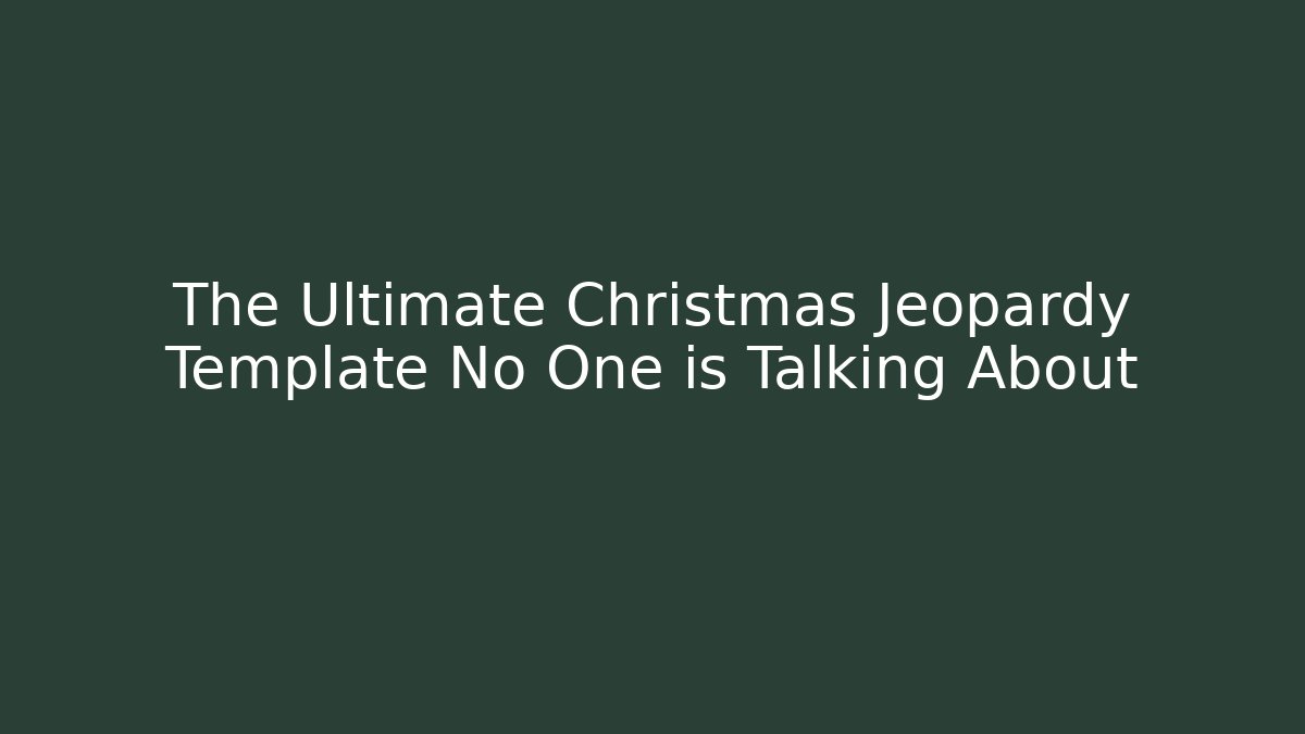 The Ultimate Christmas Jeopardy Template No One is Talking About