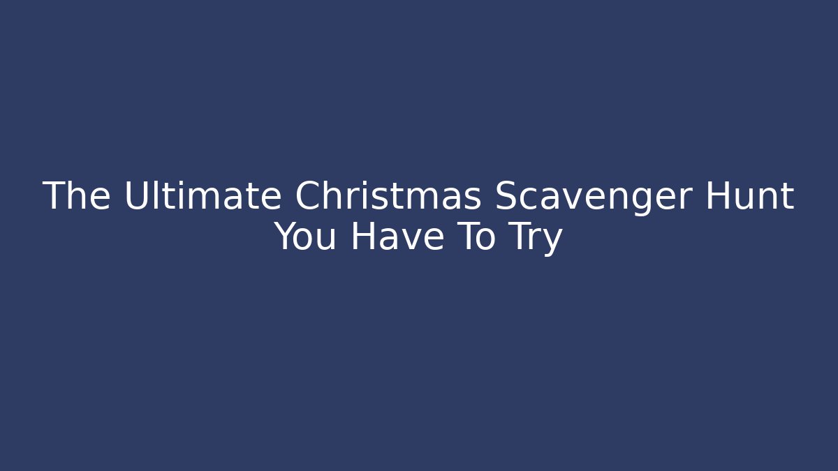 The Ultimate Christmas Scavenger Hunt You Have To Try