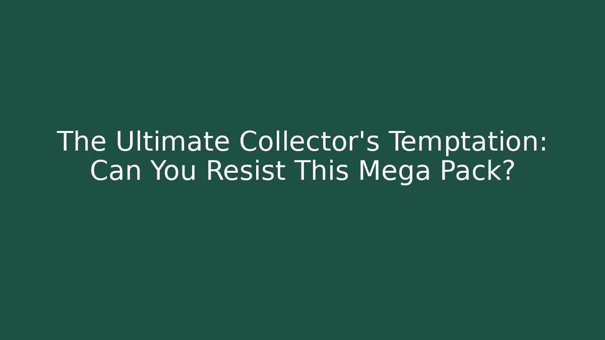 The Ultimate Collector's Temptation: Can You Resist This Mega Pack?