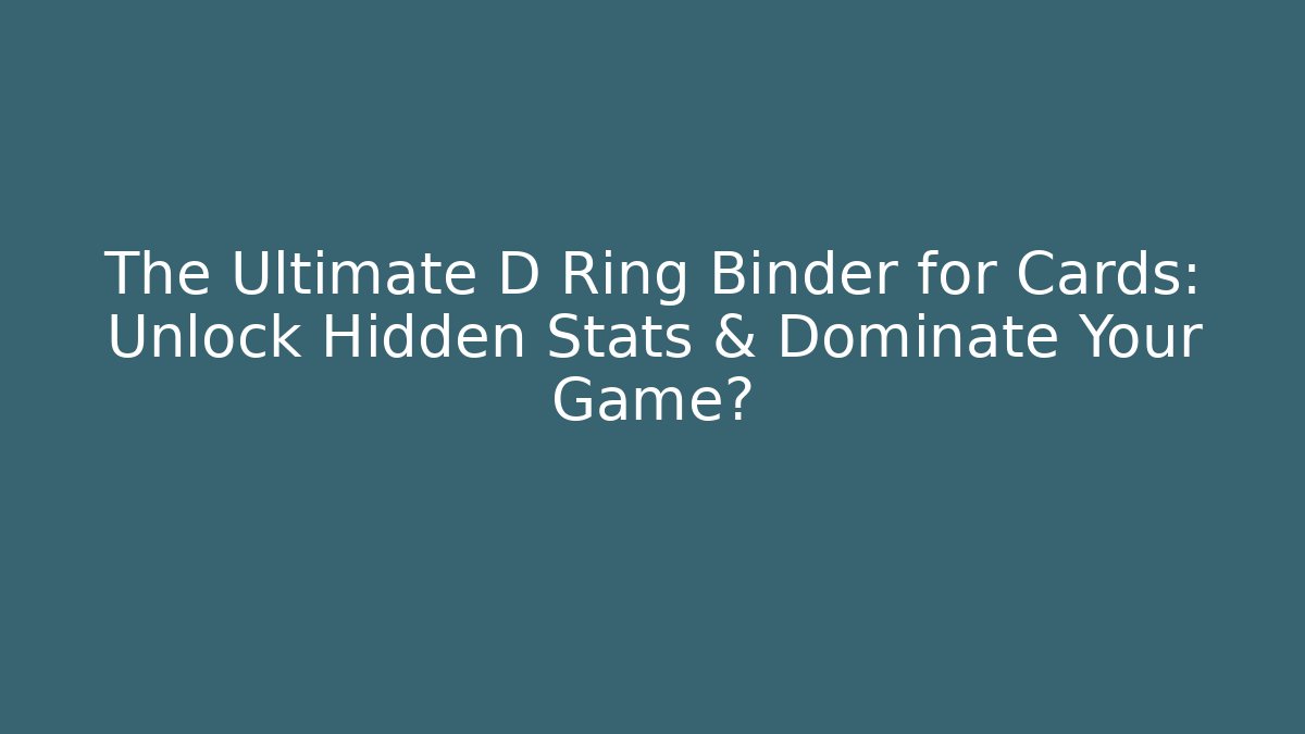 The Ultimate D Ring Binder for Cards: Unlock Hidden Stats & Dominate Your Game?