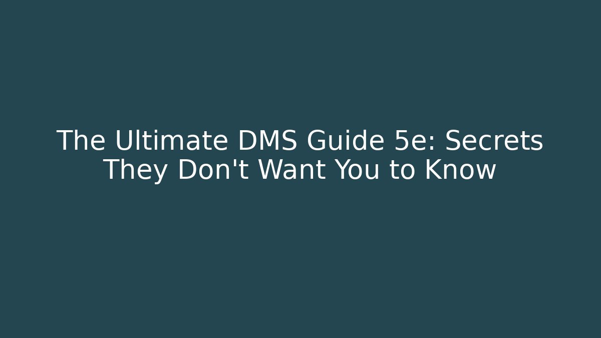 The Ultimate DMS Guide 5e: Secrets They Don’t Want You to Know