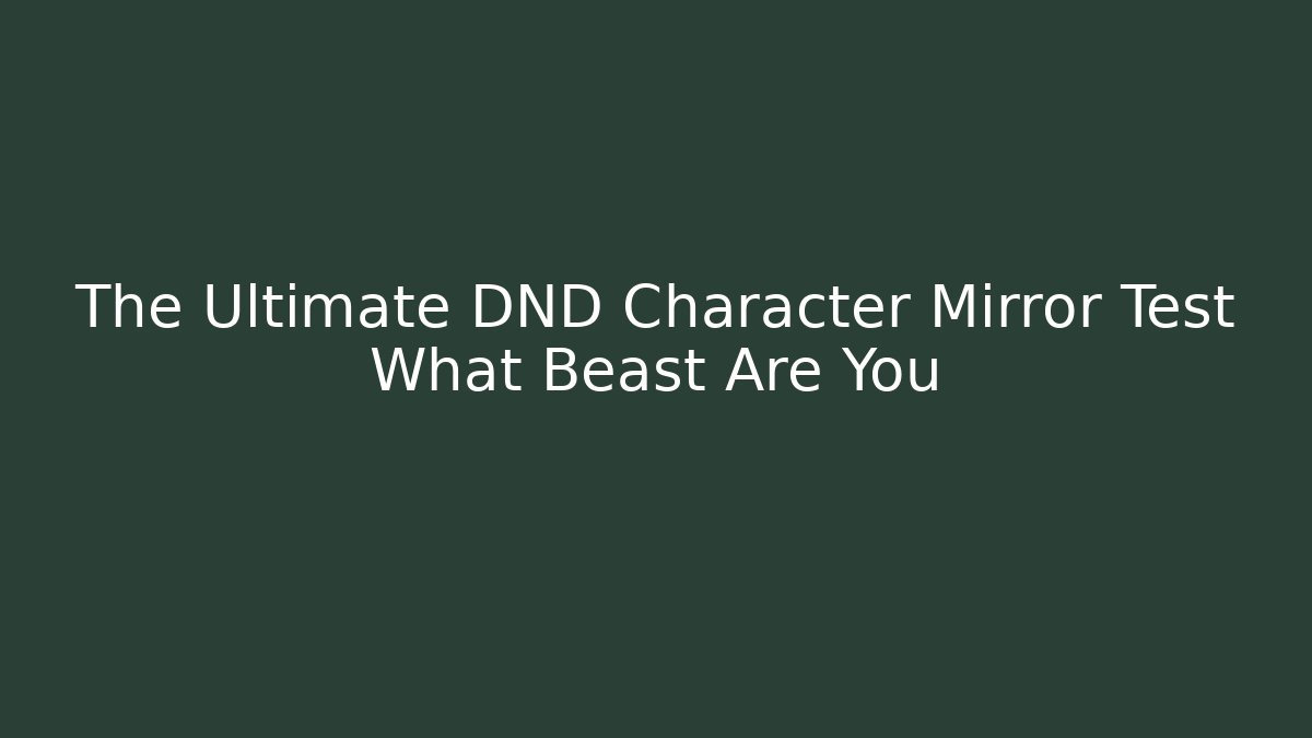 The Ultimate DND Character Mirror Test What Beast Are You