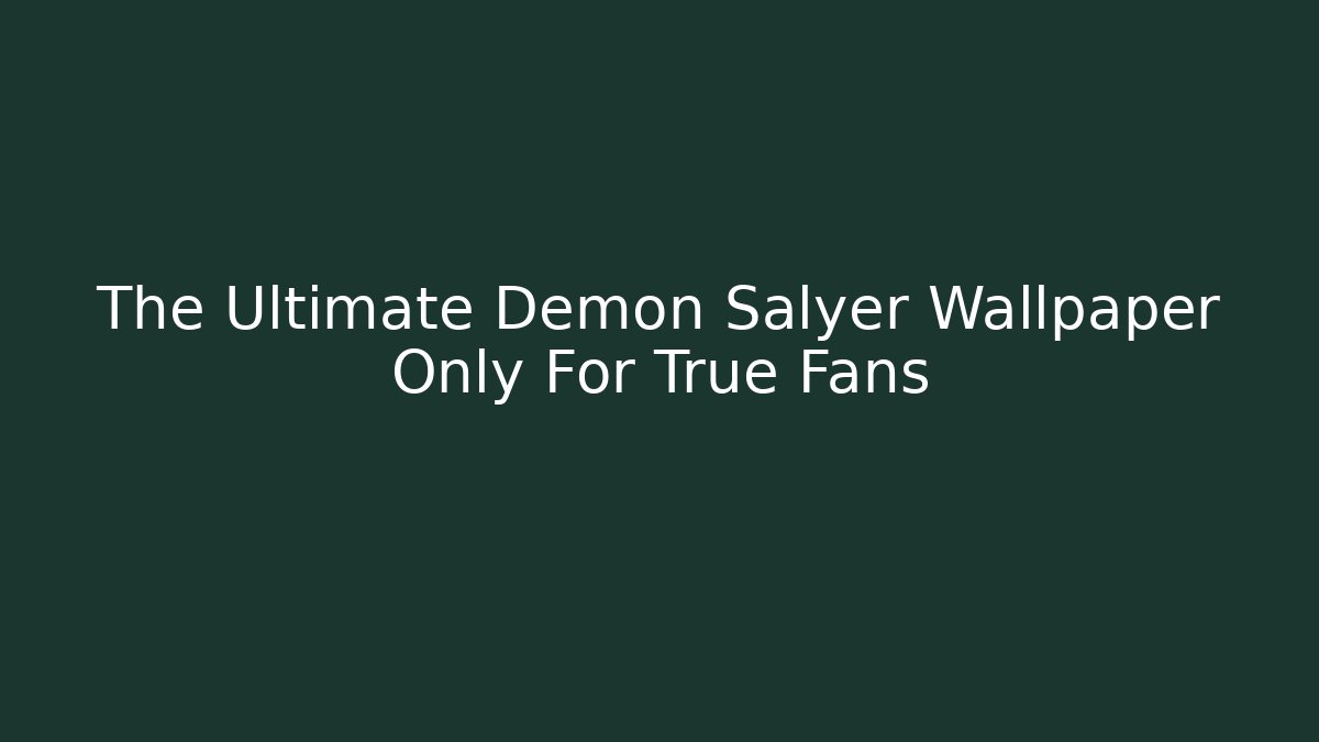The Ultimate Demon Salyer Wallpaper Only For True Fans