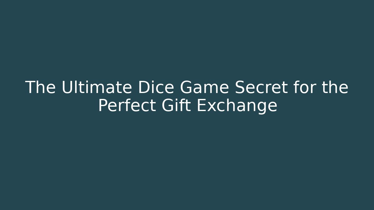 The Ultimate Dice Game Secret for the Perfect Gift Exchange