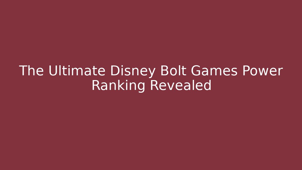 The Ultimate Disney Bolt Games Power Ranking Revealed - The Family Holidays