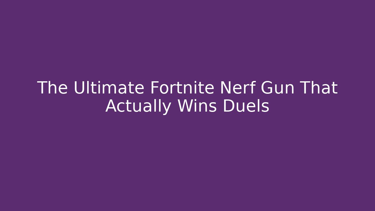 The Ultimate Fortnite Nerf Gun That Actually Wins Duels