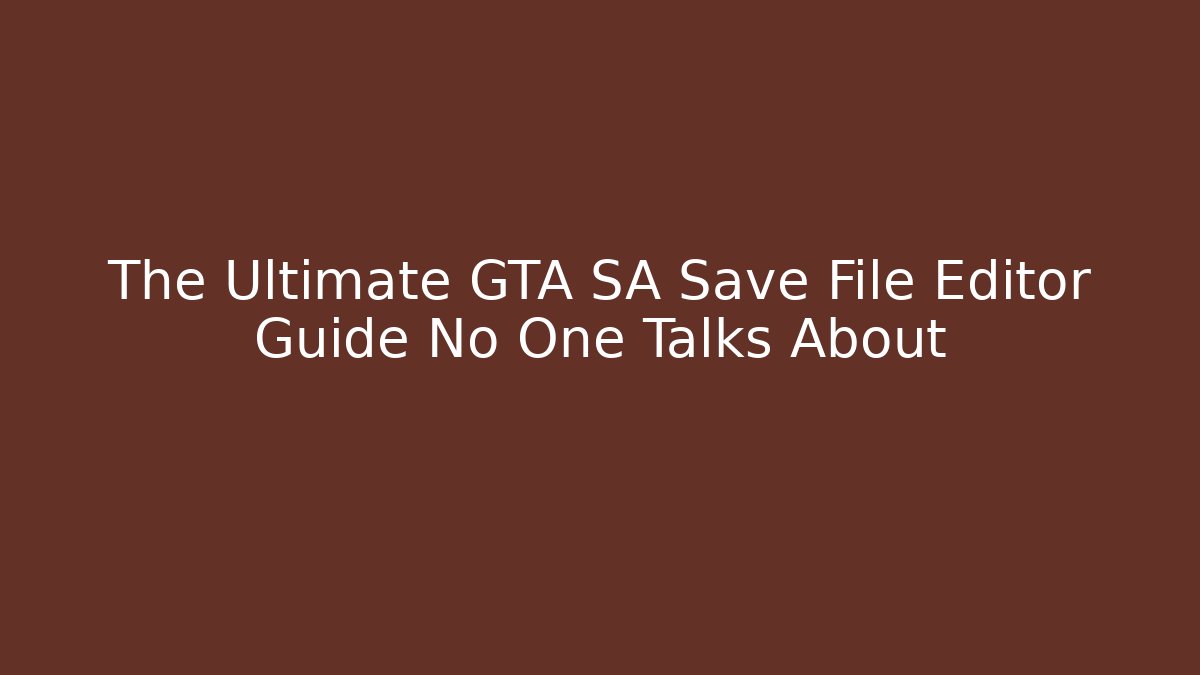 The Ultimate GTA SA Save File Editor Guide No One Talks About