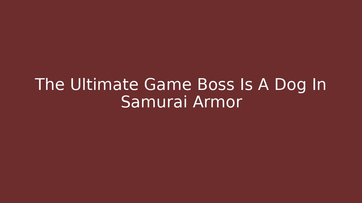 The Ultimate Game Boss Is A Dog In Samurai Armor