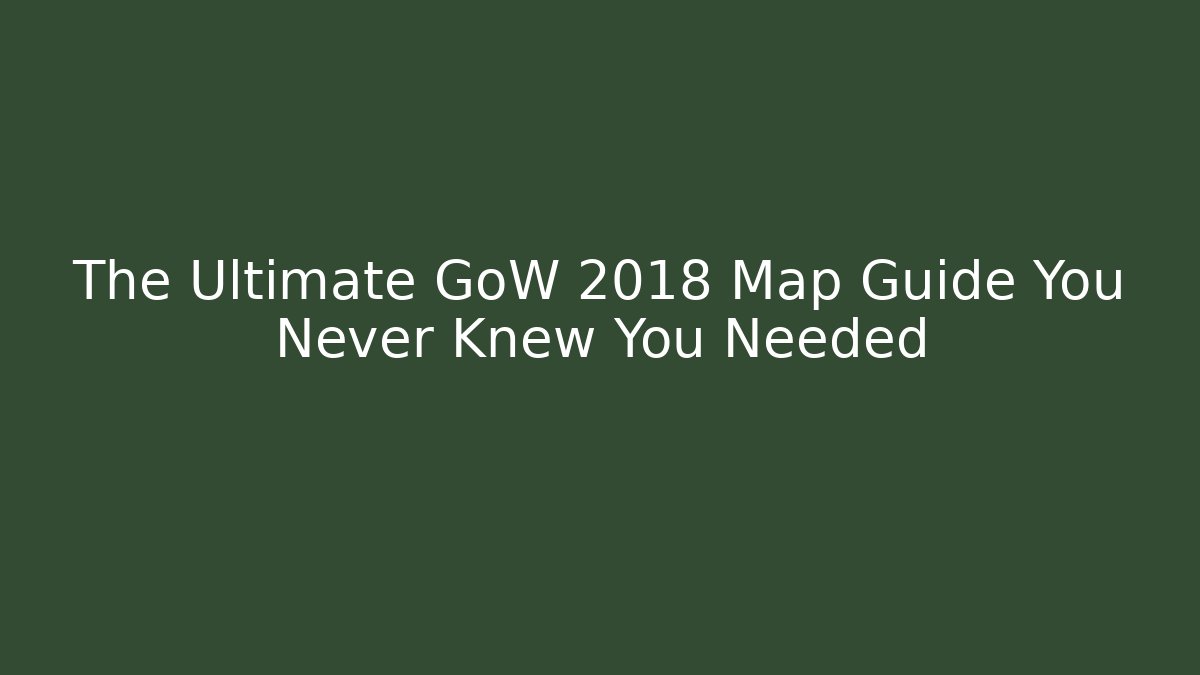 The Ultimate GoW 2018 Map Guide You Never Knew You Needed