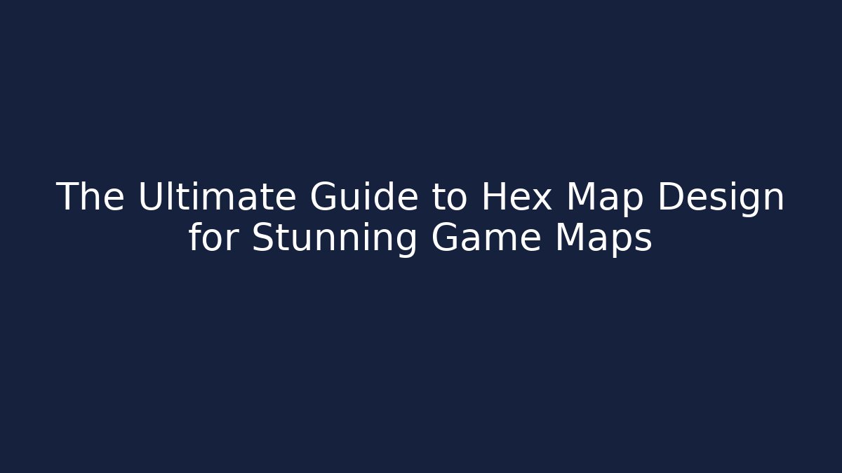 The Ultimate Guide to Hex Map Design for Stunning Game Maps - The Family Holidays