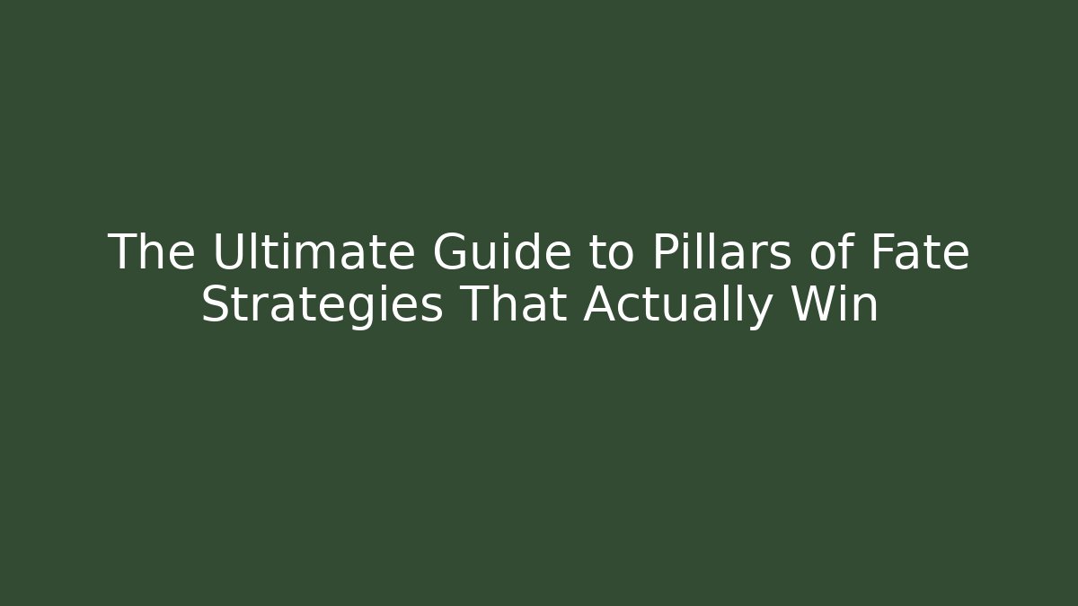 The Ultimate Guide to Pillars of Fate Strategies That Actually Win