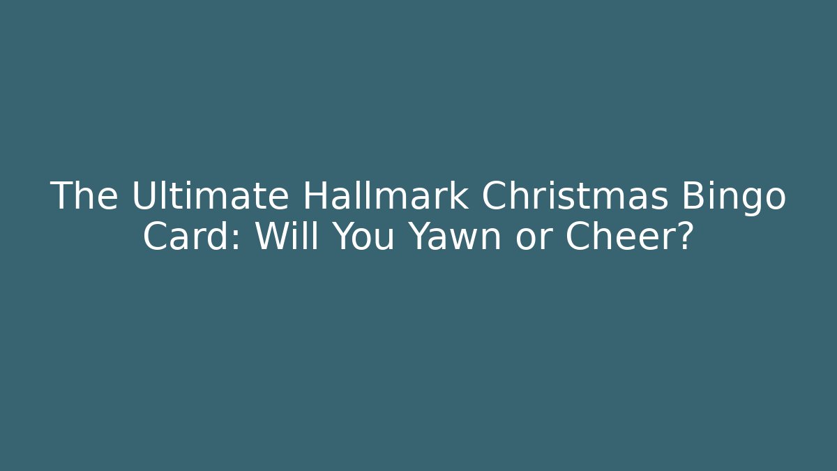 The Ultimate Hallmark Christmas Bingo Card: Will You Yawn or Cheer? - The Family Holidays
