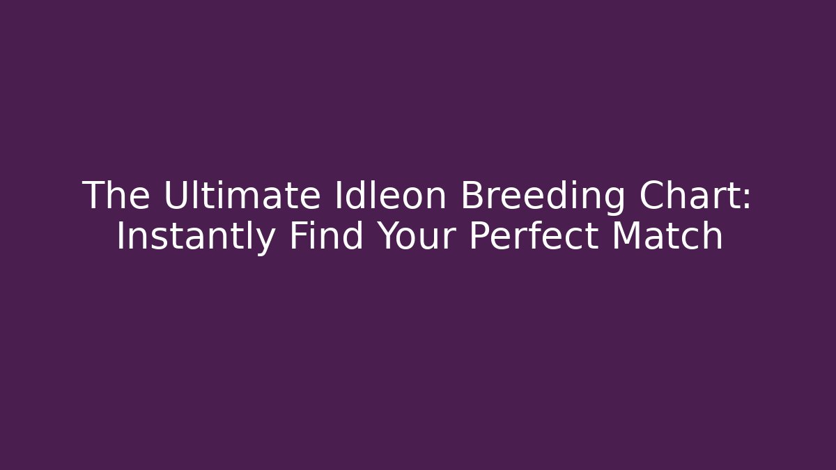 The Ultimate Idleon Breeding Chart: Instantly Find Your Perfect Match