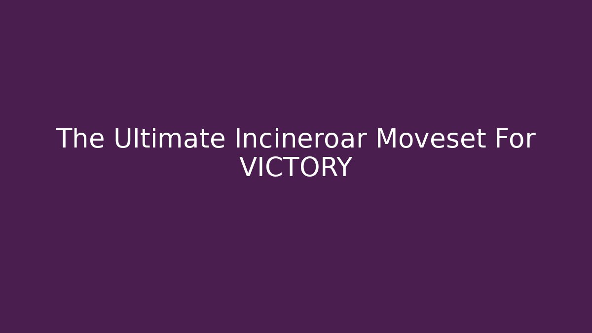 The Ultimate Incineroar Moveset For VICTORY