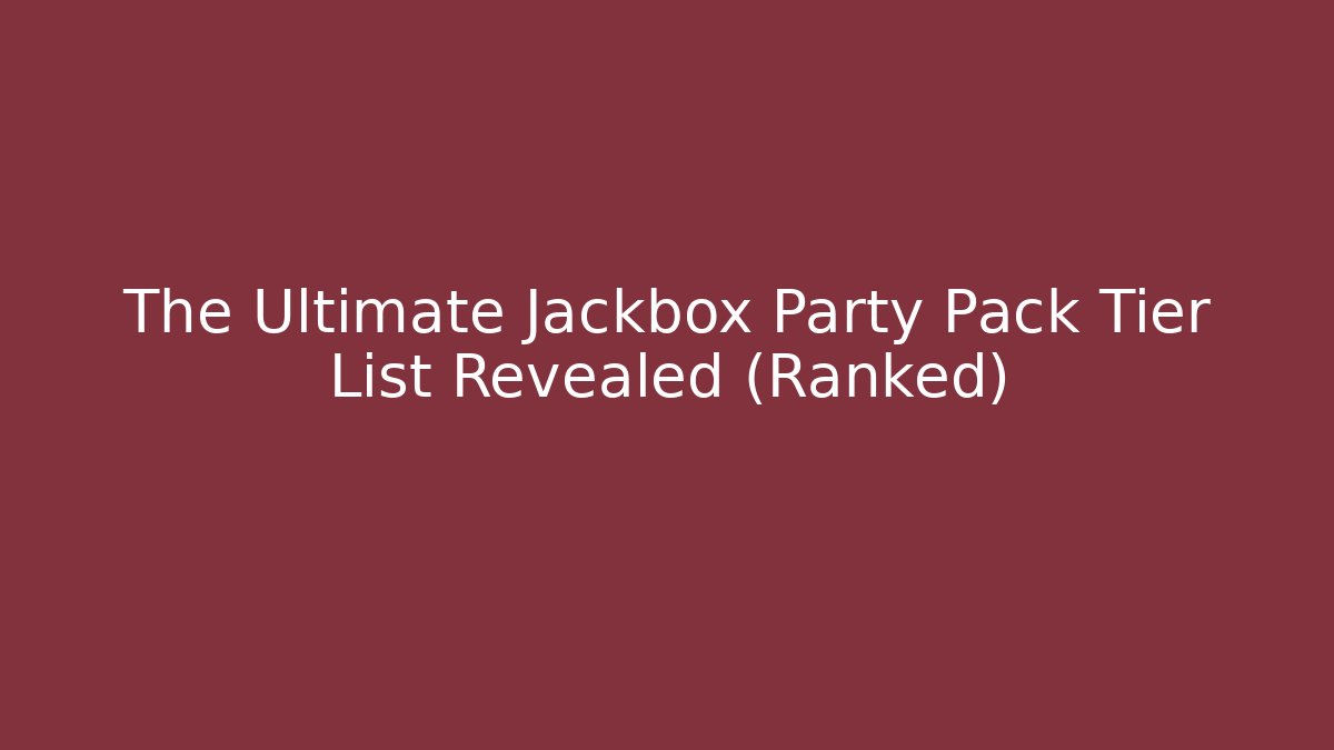 The Ultimate Jackbox Party Pack Tier List Revealed (Ranked)