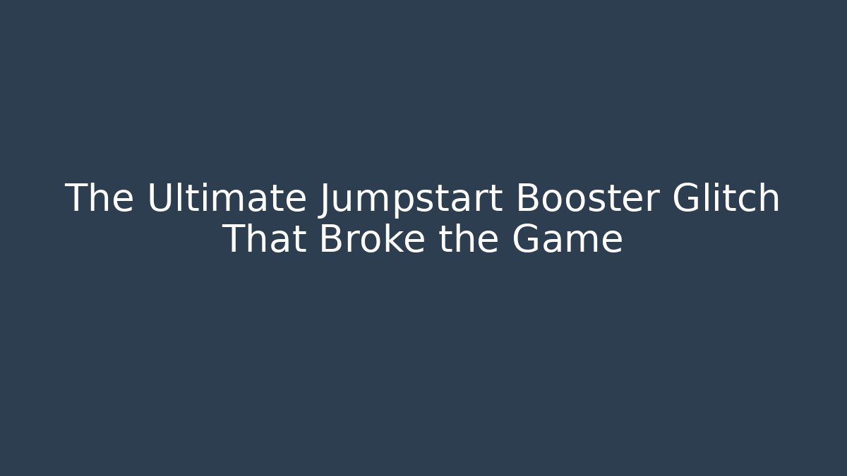 The Ultimate Jumpstart Booster Glitch That Broke the Game