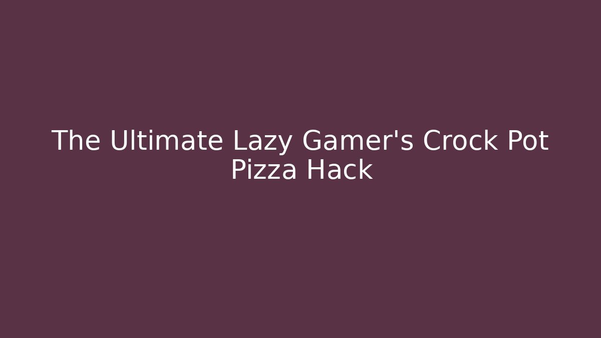 The Ultimate Lazy Gamer's Crock Pot Pizza Hack