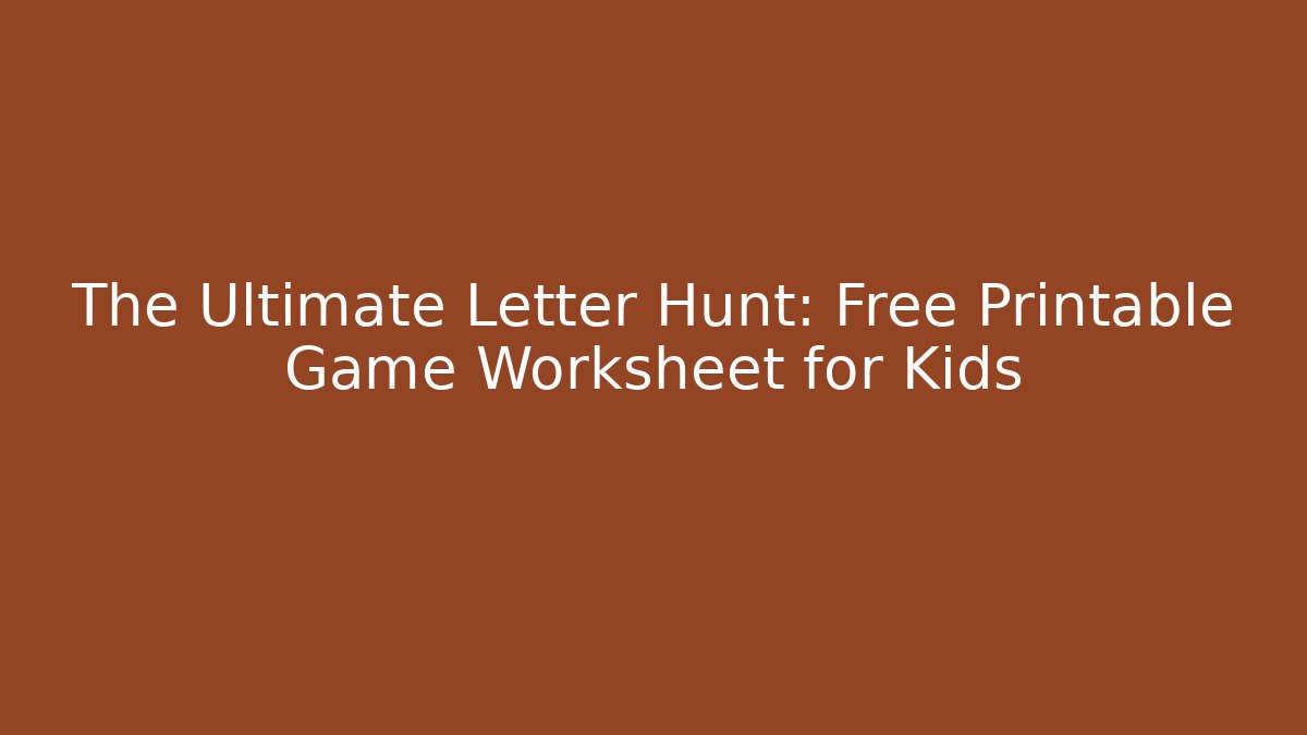 The Ultimate Letter Hunt: Free Printable Game Worksheet for Kids