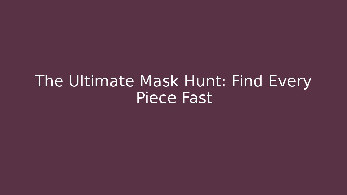 The Ultimate Mask Hunt: Find Every Piece Fast