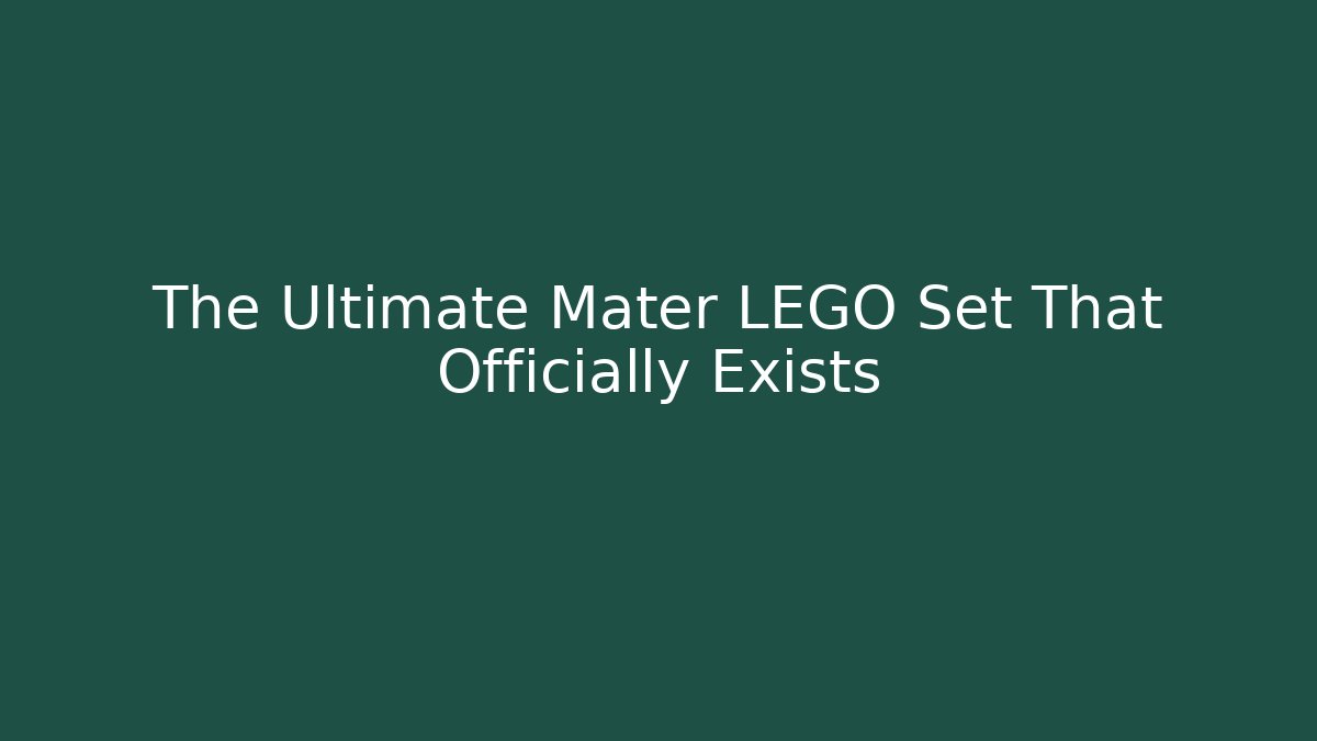 The Ultimate Mater LEGO Set That Officially Exists