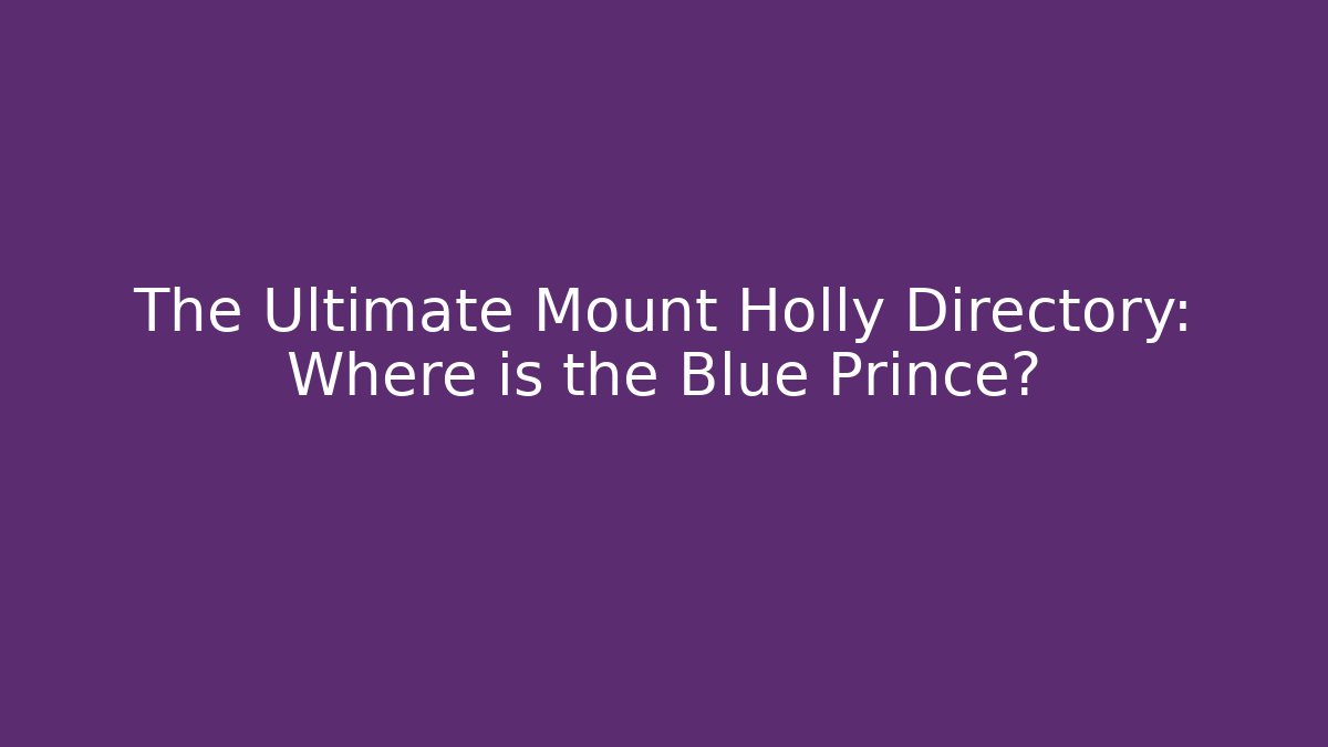 The Ultimate Mount Holly Directory: Where is the Blue Prince? - The Family Holidays