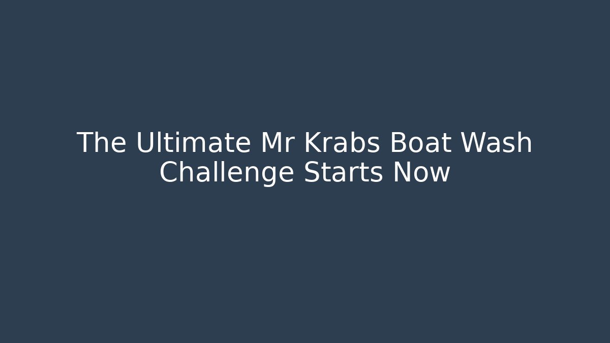 The Ultimate Mr Krabs Boat Wash Challenge Starts Now