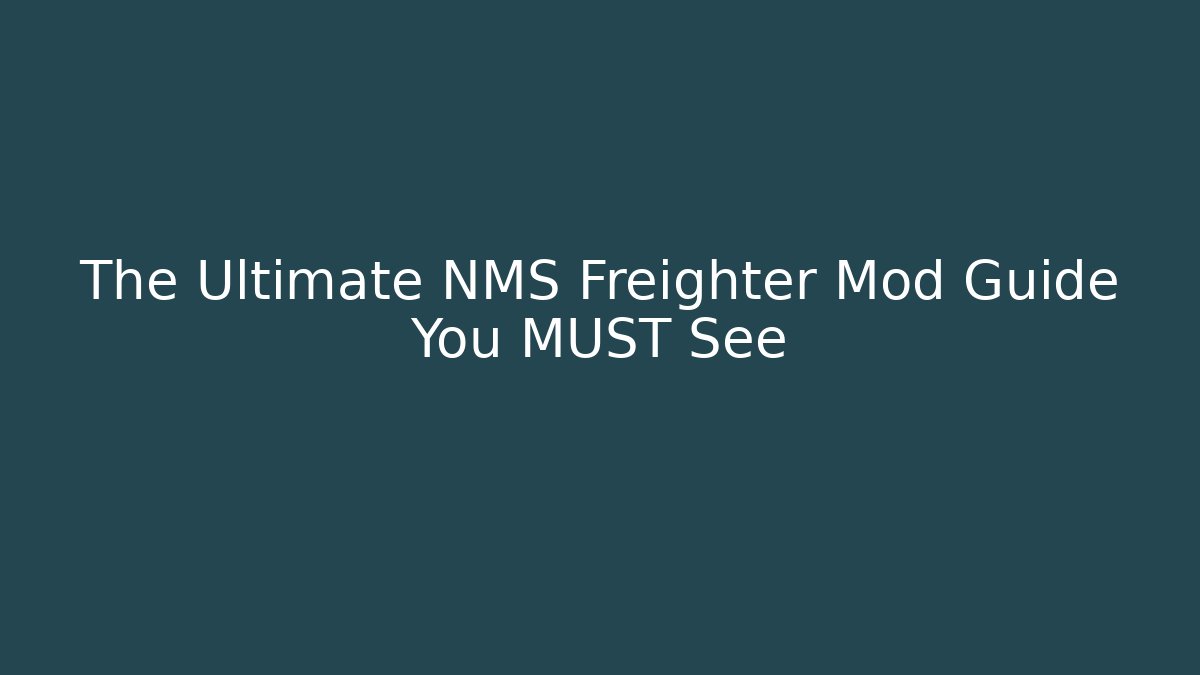 The Ultimate NMS Freighter Mod Guide You MUST See