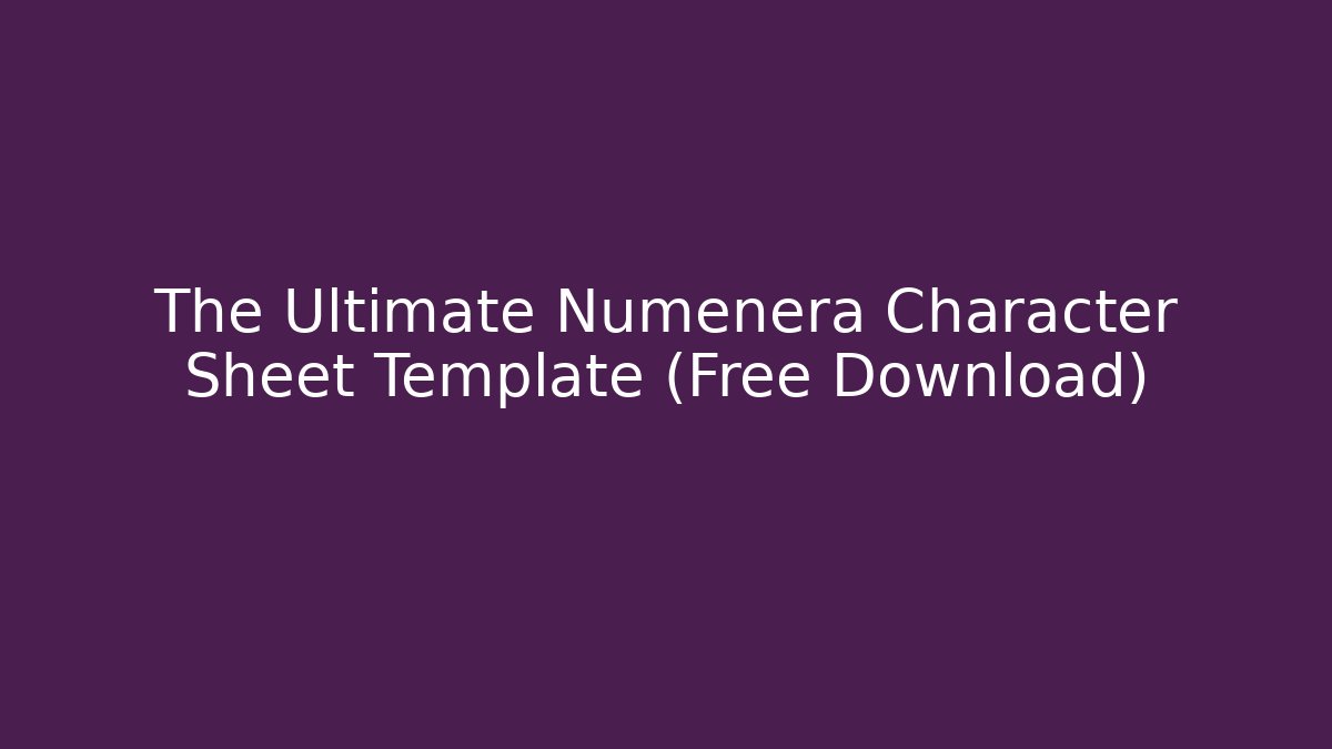 The Ultimate Numenera Character Sheet Template (Free Download)