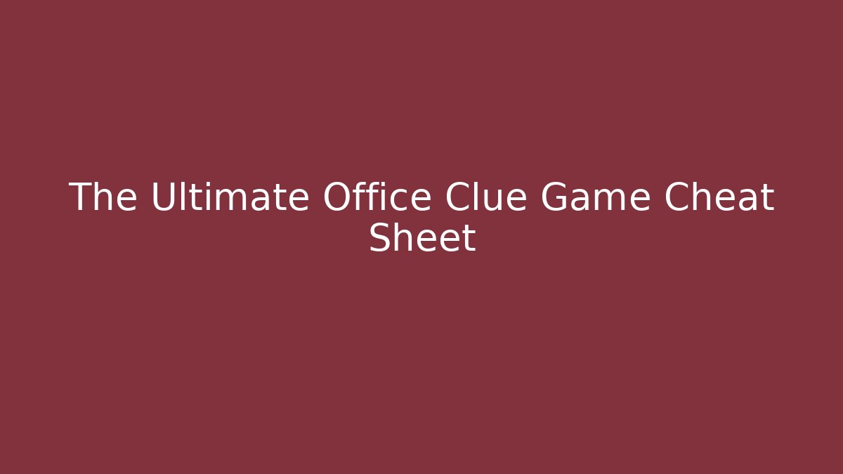 The Ultimate Office Clue Game Cheat Sheet - The Family Holidays