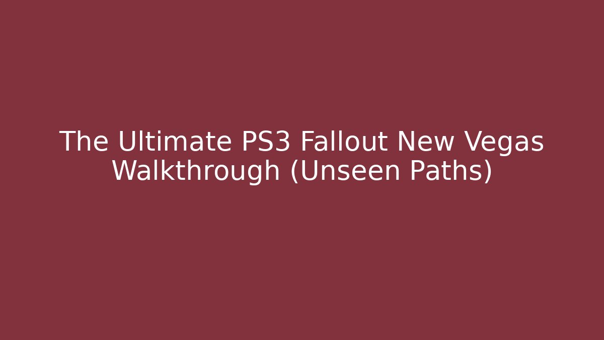 The Ultimate PS3 Fallout New Vegas Walkthrough (Unseen Paths)