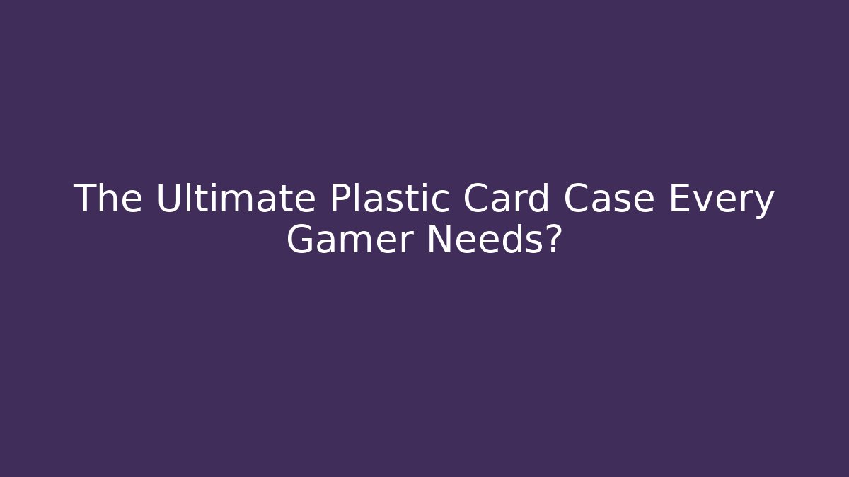 The Ultimate Plastic Card Case Every Gamer Needs? - The Family Holidays