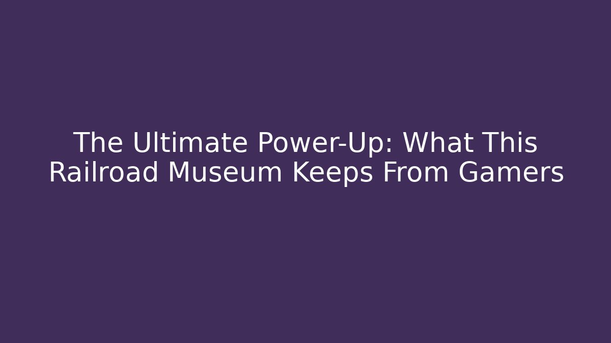 The Ultimate Power-Up: What This Railroad Museum Keeps From Gamers