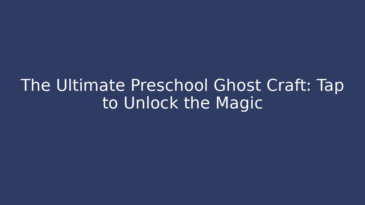 The Ultimate Preschool Ghost Craft: Tap to Unlock the Magic