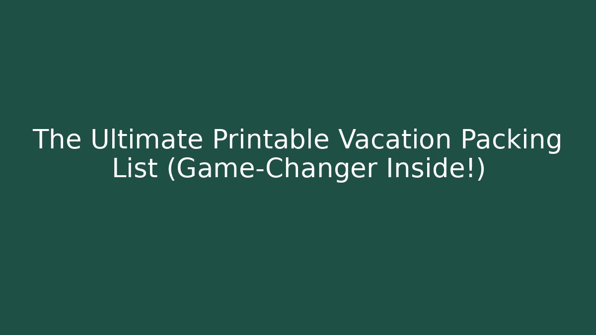 The Ultimate Printable Vacation Packing List (Game-Changer Inside!)