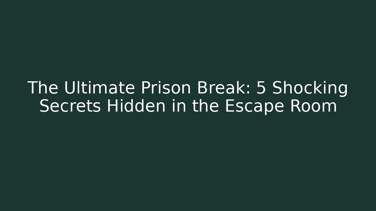 The Ultimate Prison Break: 5 Shocking Secrets Hidden in the Escape Room - The Family Holidays