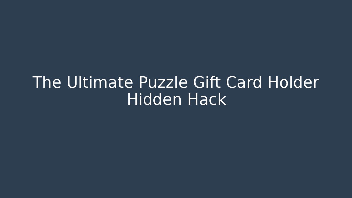 The Ultimate Puzzle Gift Card Holder Hidden Hack - The Family Holidays