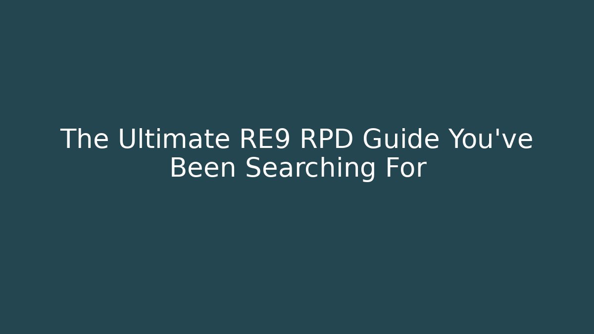 The Ultimate RE9 RPD Guide You’ve Been Searching For