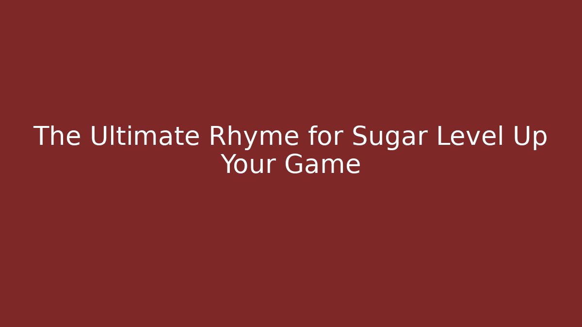 The Ultimate Rhyme for Sugar Level Up Your Game