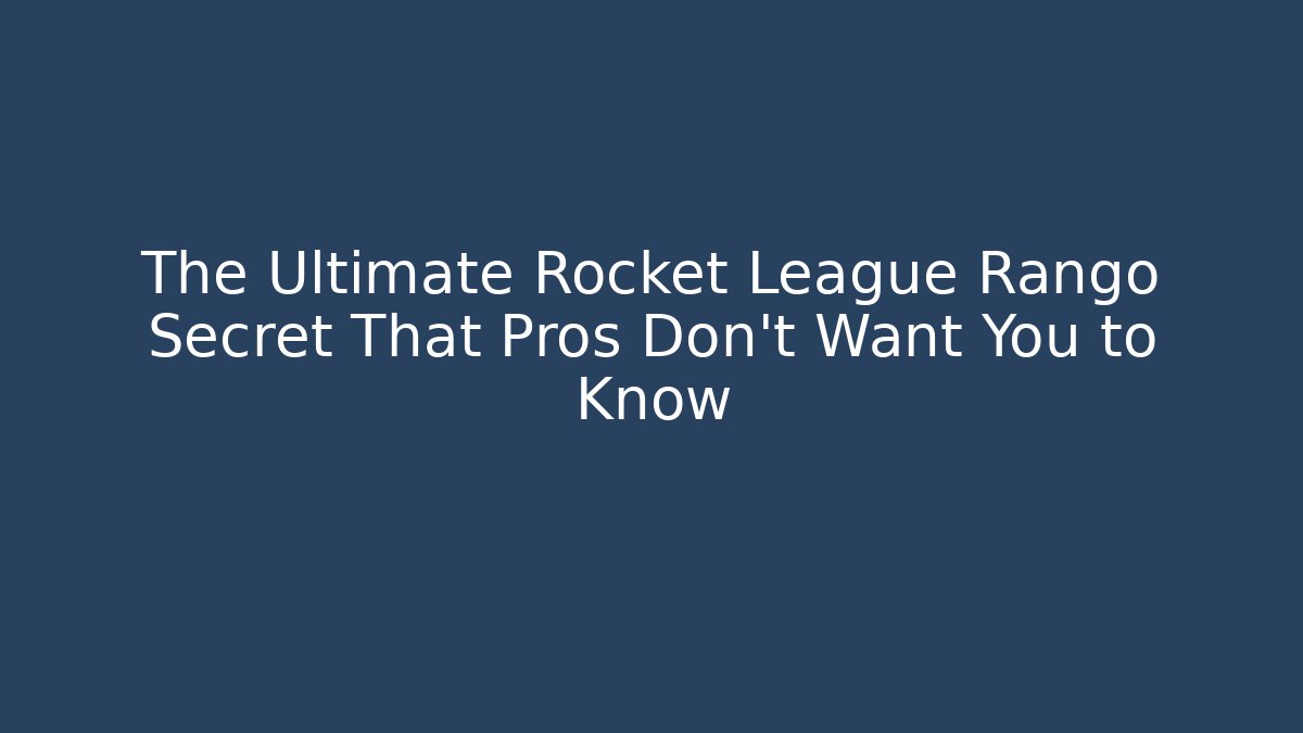 The Ultimate Rocket League Rango Secret That Pros Don't Want You to Know
