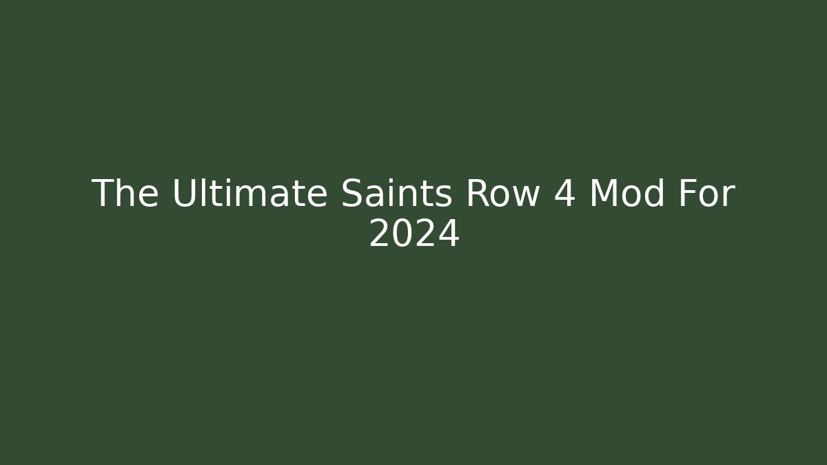 The Ultimate Saints Row 4 Mod For 2024