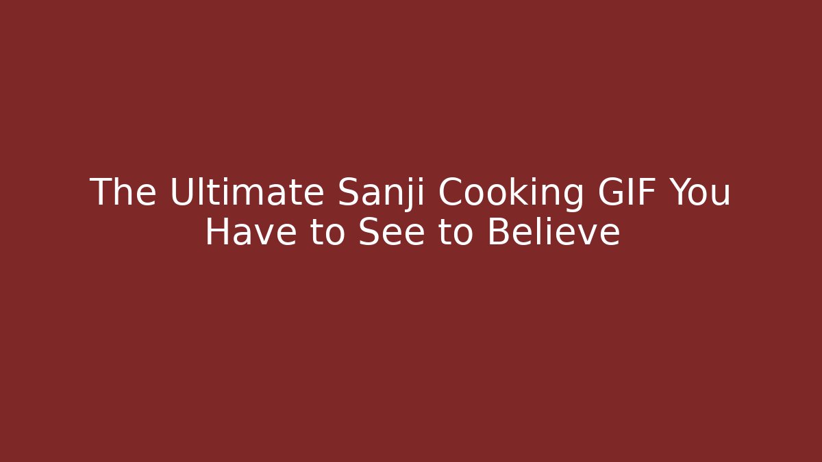 The Ultimate Sanji Cooking GIF You Have to See to Believe