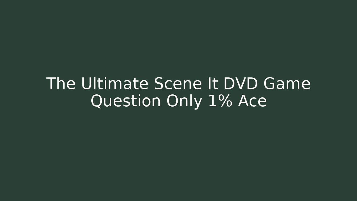 The Ultimate Scene It DVD Game Question Only 1% Ace - The Family Holidays