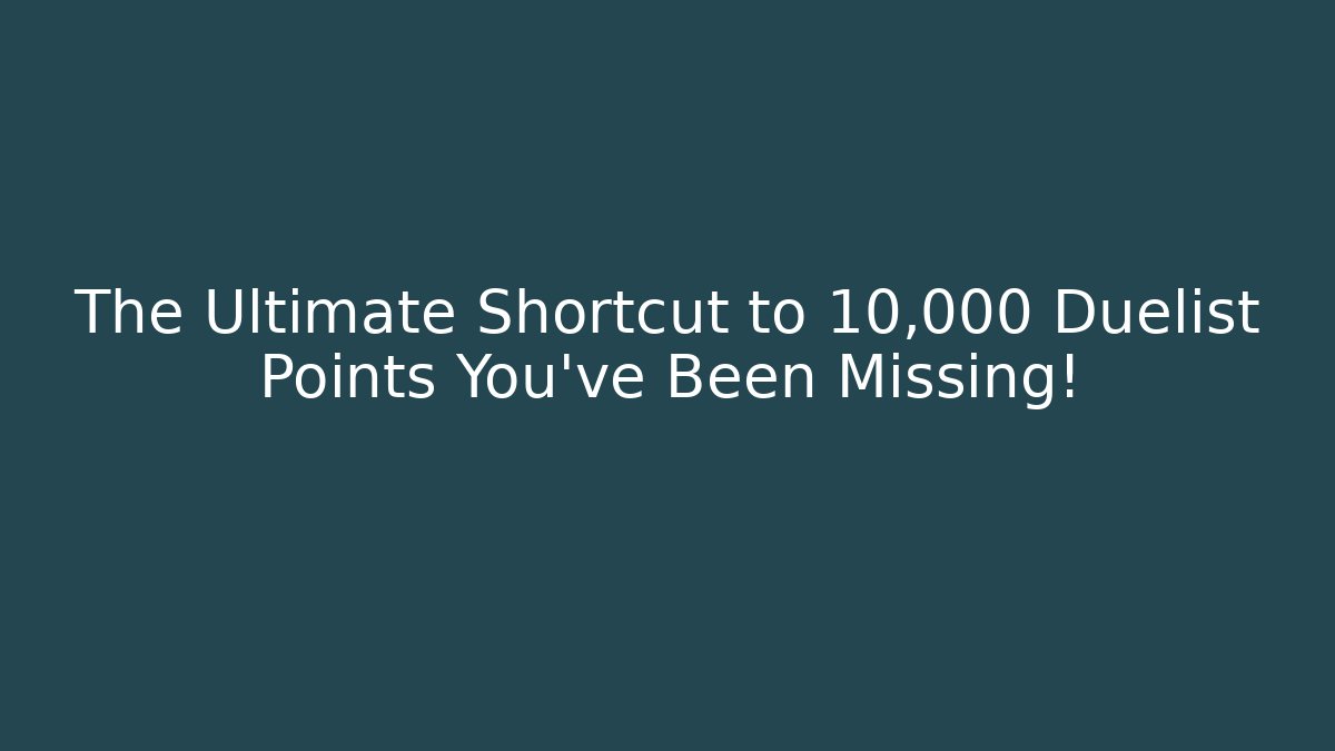 The Ultimate Shortcut to 10,000 Duelist Points You’ve Been Missing! - The Family Holidays
