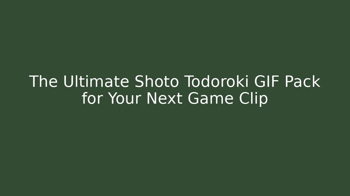 The Ultimate Shoto Todoroki GIF Pack for Your Next Game Clip