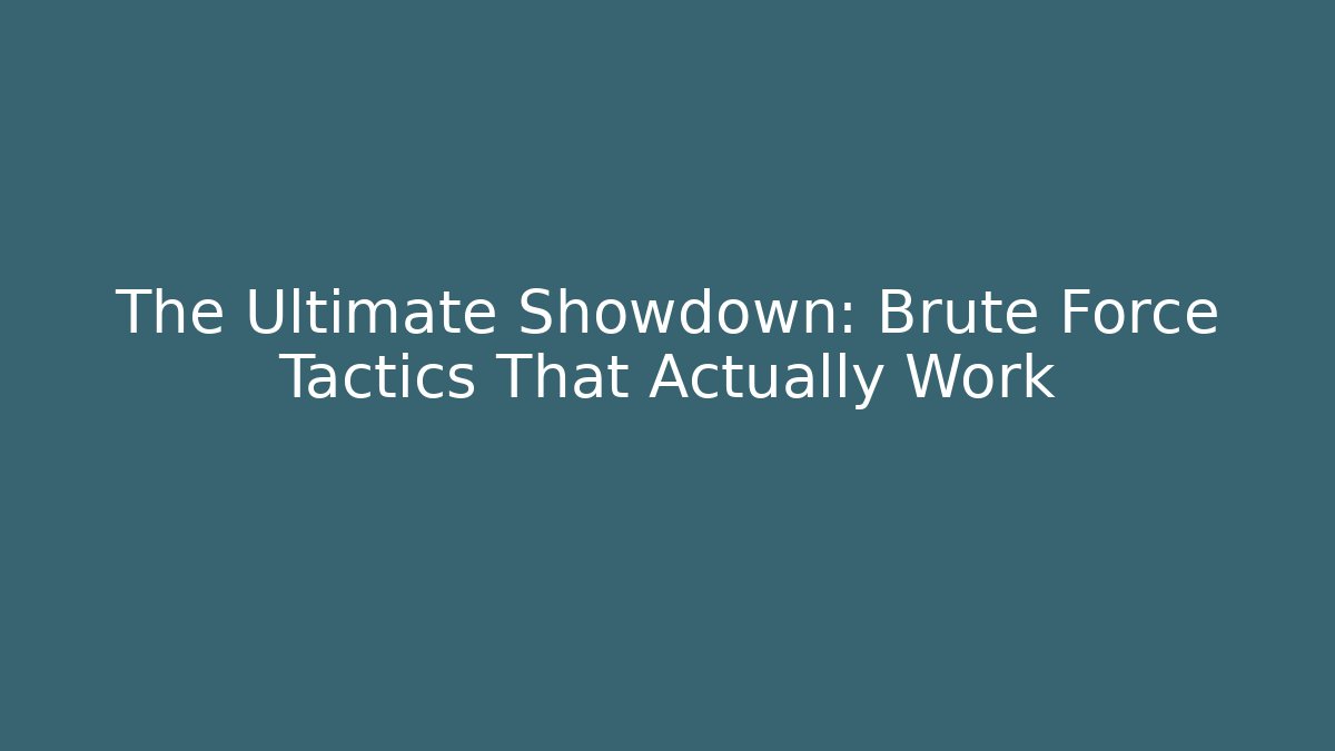 The Ultimate Showdown: Brute Force Tactics That Actually Work