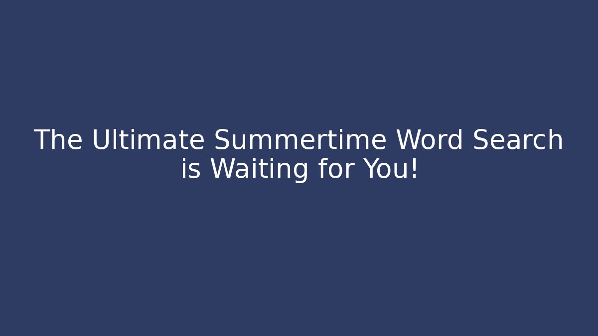 The Ultimate Summertime Word Search is Waiting for You!