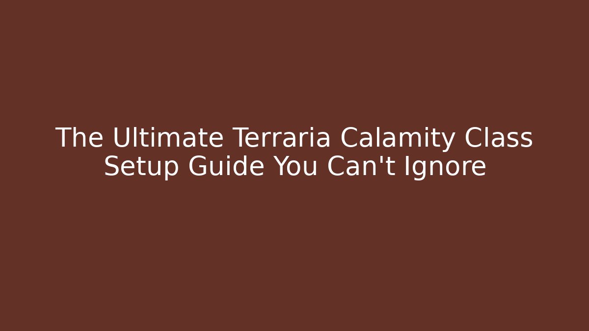 The Ultimate Terraria Calamity Class Setup Guide You Can't Ignore